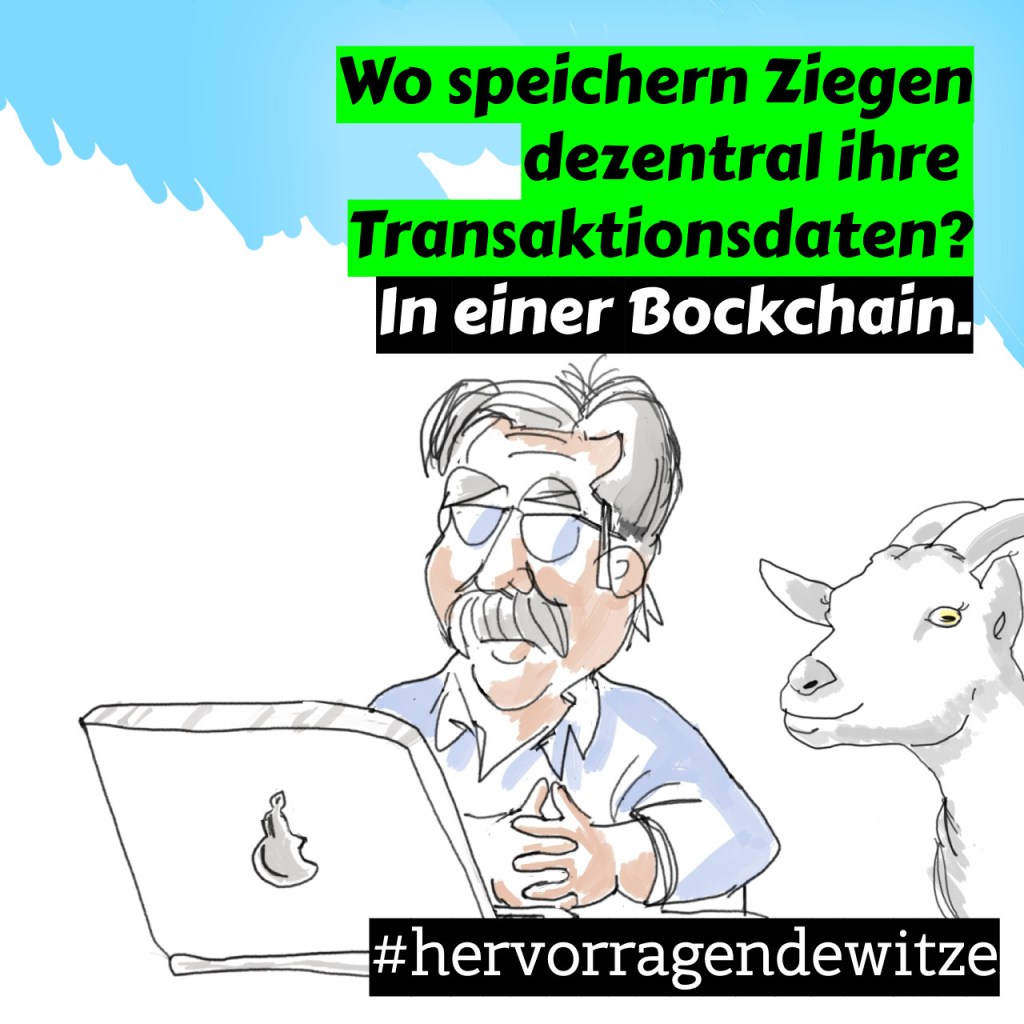 Johannes Schaack macht Witze auf Instagram: Wo speichern Ziegen dezentral ihre Transaktionsdaten? In einer Bockchain.